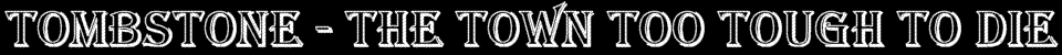 Tombstone - The Town Too Tough To Die